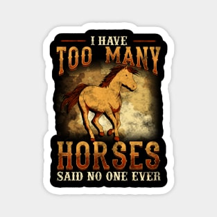 I Have Too Many Horses Said No One Ever Magnet