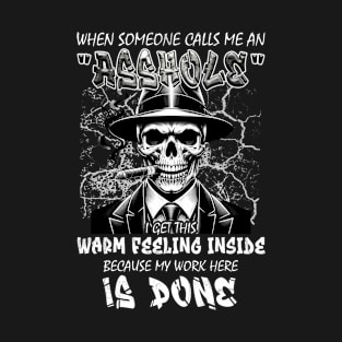 Skull When Someone Call Me An Asshole I Get This Warm Feeling Inside Because My Work Here Is Done T-Shirt