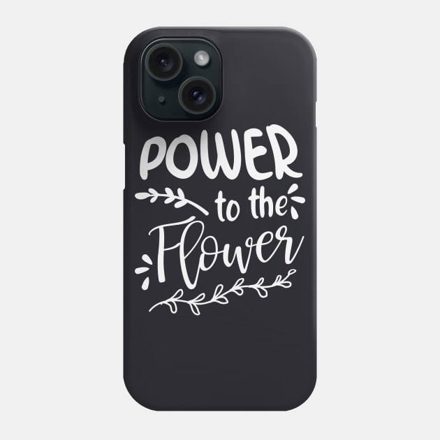 Power to the Flower Garden Gifts Phone Case by Foxxy Merch