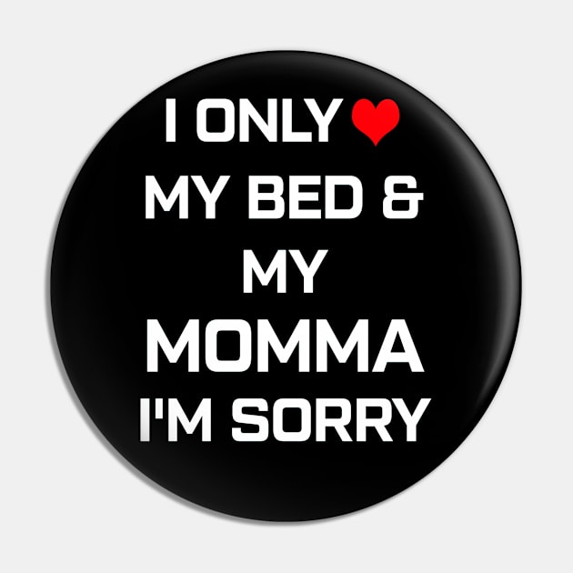 I Only Love My Bed And My Momma  30 Pin by finchandrewf