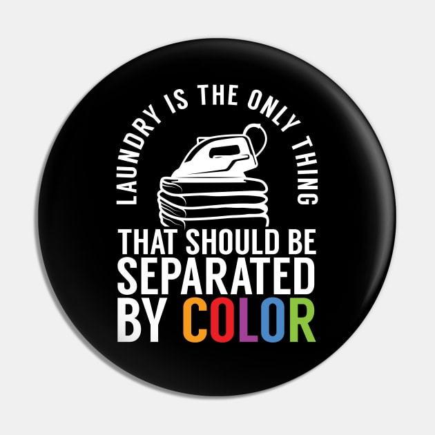 Only Thing Separated by Color Should Be Laundry Pin by screamingfool