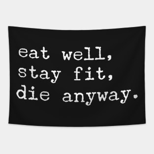 eat well, stay fit, die anyway Tapestry