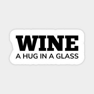 Wine, A Hug In A Glass. Funny Wine Lover Quote Magnet