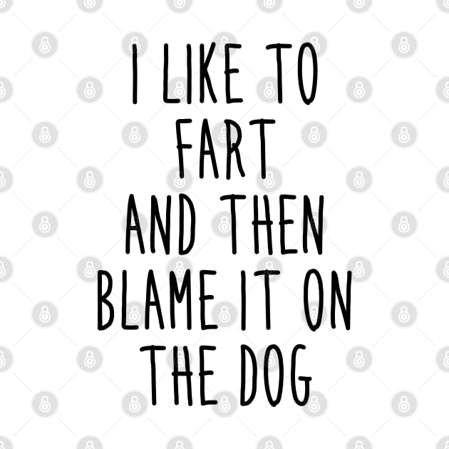 I like to fart and then blame it on the dog by NotoriousMedia
