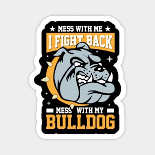 Mess With Me I Fight Back Mess With Me Bulldog Magnet