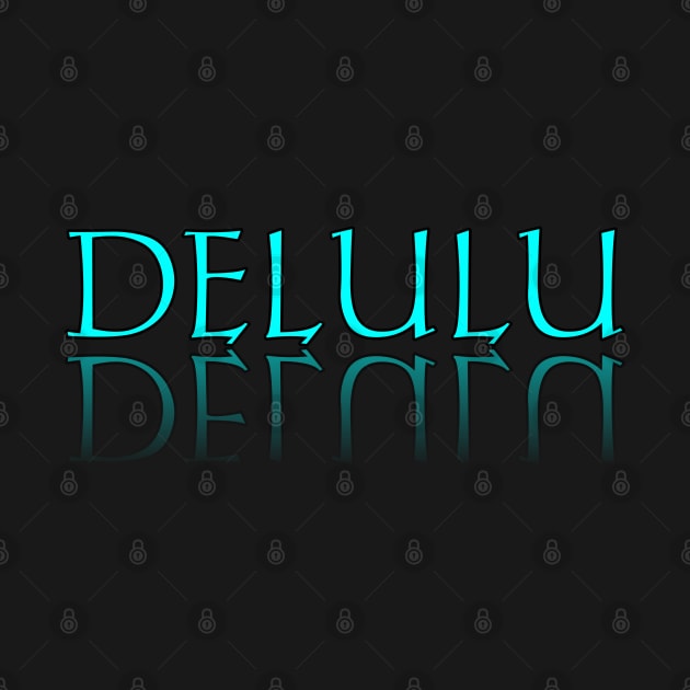 Delulu by MaystarUniverse