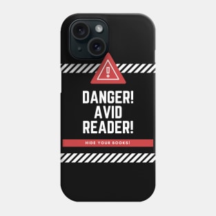 Danger! Avid Reader! Hide Your Books! Phone Case