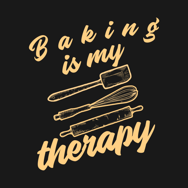 Baking is my therapy. by KostaTeeWorld