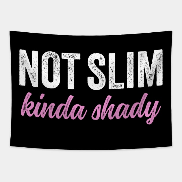 Not Slim Kinda Shady Shirt 6 Tapestry by luisharun
