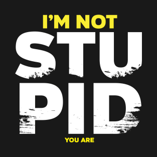 I am not stupid T-Shirt