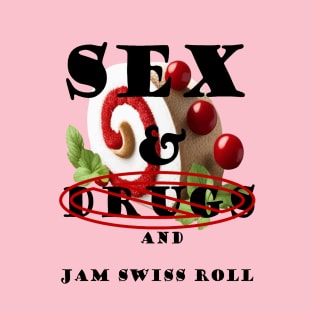 Sex And No Drugs And Jam Swiss Roll Funny Quote T-Shirt