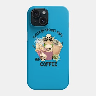 Fueled By Spooky Vibes and Coffee Phone Case