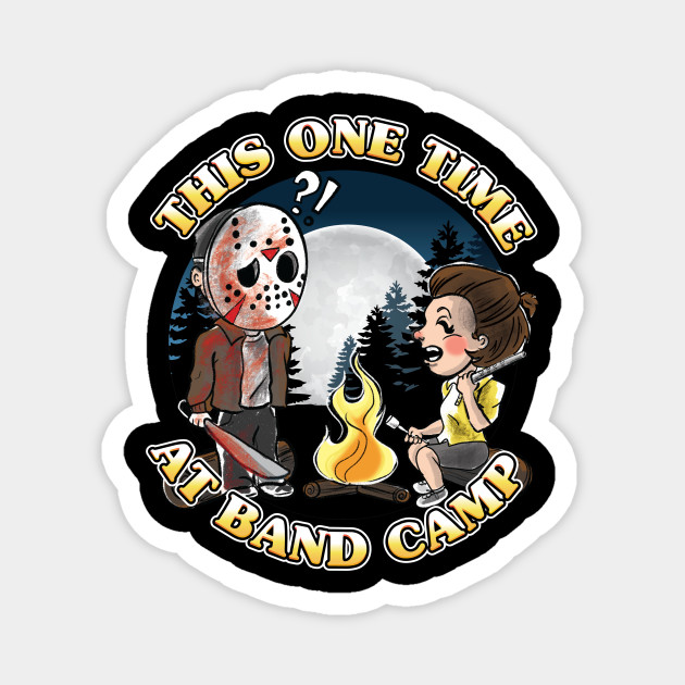 This One Time At Band Camp Friday The 13th Magnet Teepublic De