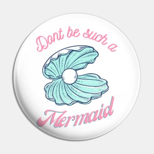 Don't be such a mermaid Pin