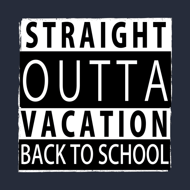 STRAIGHT OUTTA VACATION BACK TO SCHOOL by 3nityONE