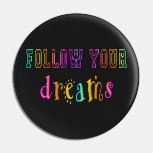 follow your dreams Pin