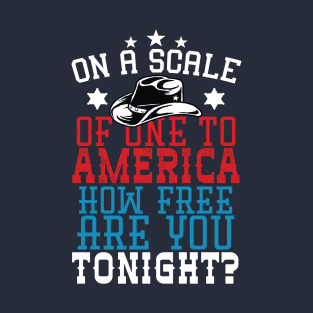 On A Scale Of One To America How Free Are You Tonight T-Shirt