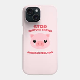 Stop Factory Farms, animals feel too Phone Case