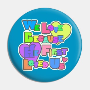 WE Love because He first loved us Pin