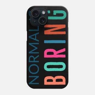 Normal Is Boring Phone Case
