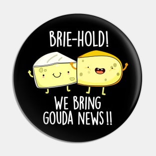 Brie-hold We Bring Gouda News Cute Cheese Pun Pin