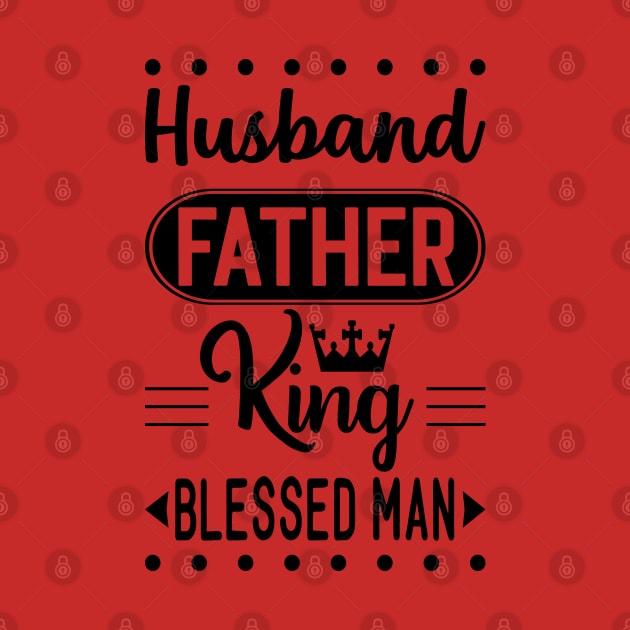 Husband father king blessed man by holidaystore