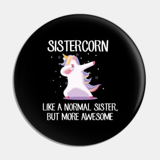 Sistercorn Like a Normal Sister But More Awesome Dabbing Unicorn Pin