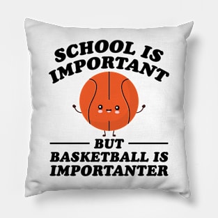 School Is Important But Basketball Is Importanter Pillow