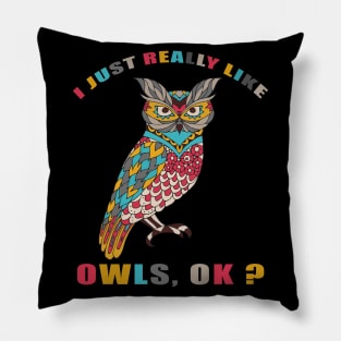 I Just Really Like OWLS Ok funny gift idea Pillow