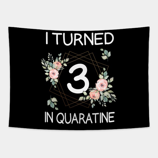 I Turned 3 In Quarantine Floral Tapestry by kai_art_studios