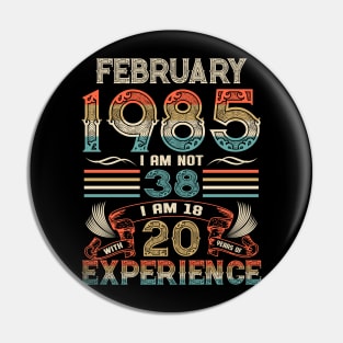 Vintage Birthday February 1985 I'm not 38 I am 18 with 20 Years of Experience Pin