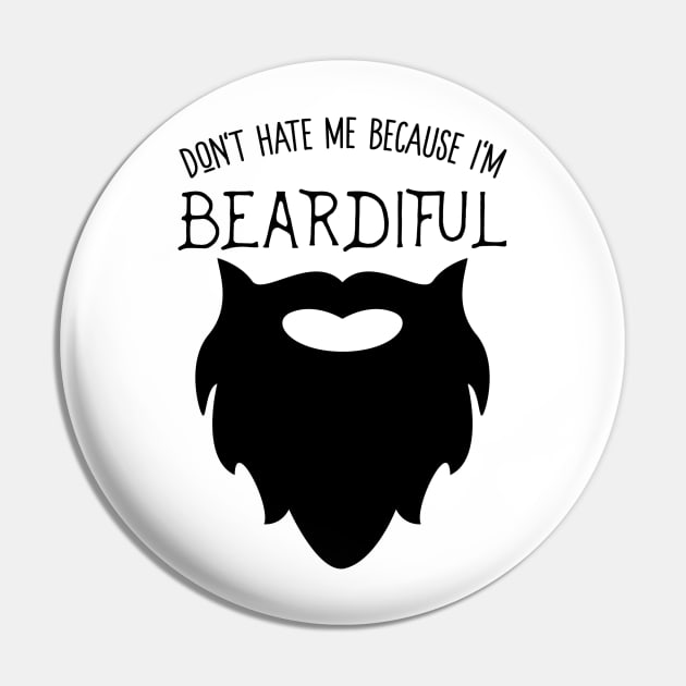 Don't Hate Me Because I'm Beardiful! Funny Beard Life Apparel Pin by teemaniac