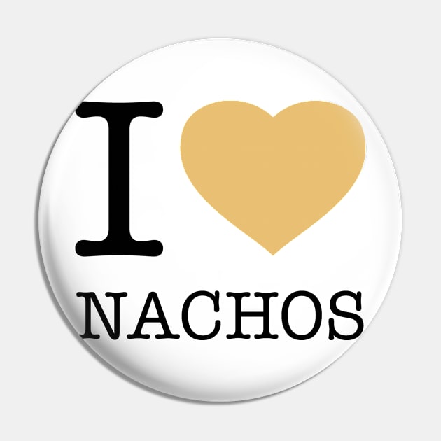 I LOVE NACHOS Pin by eyesblau