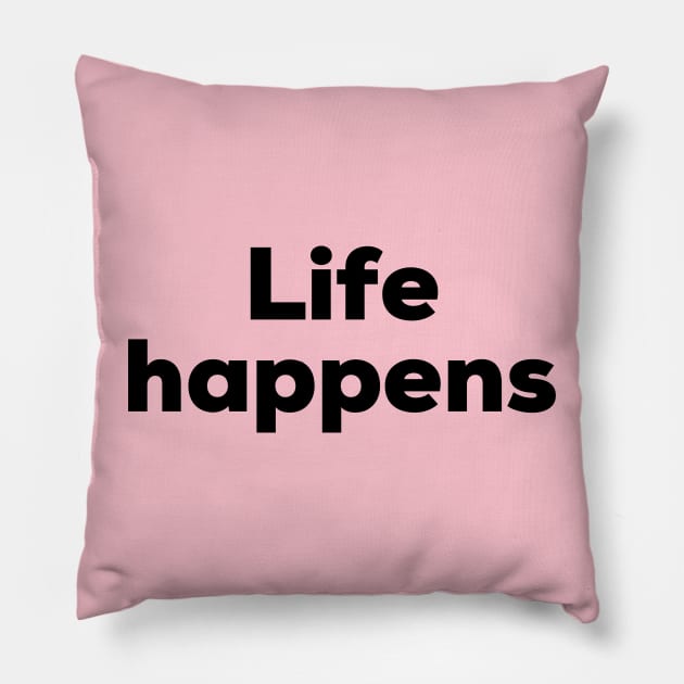 Life happens Pillow by NomiCrafts