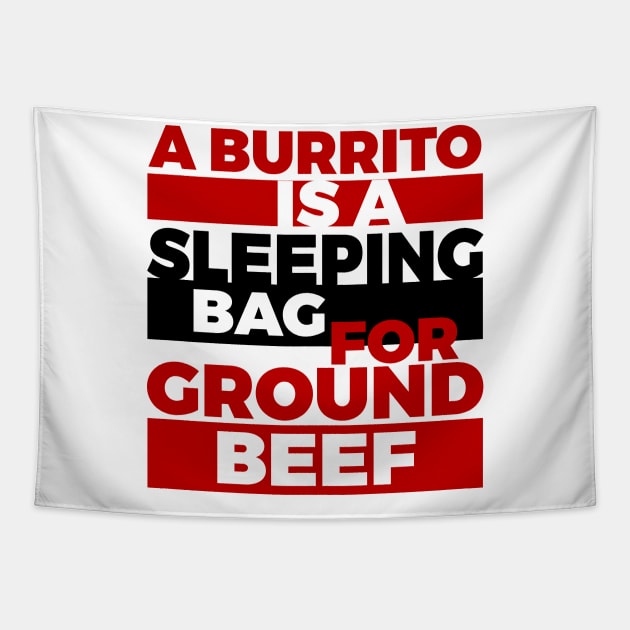 A Burrito Is A Sleeping Bag For Ground Beef Tapestry by Lin Watchorn 