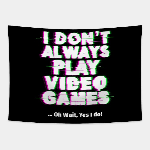 I don't always play video games gamer gift Tapestry by G-DesignerXxX