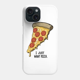 I Just Want Pizza Slice Phone Case