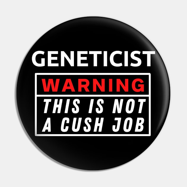 Geneticist Warning This Is Not A Cush Job Pin by Science Puns
