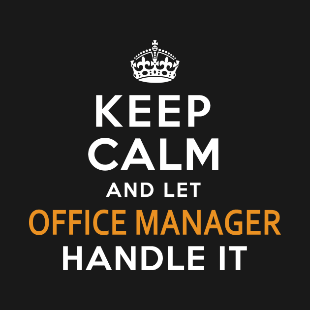 Office Manager  Keep Calm And Let handle it by isidrobrooks