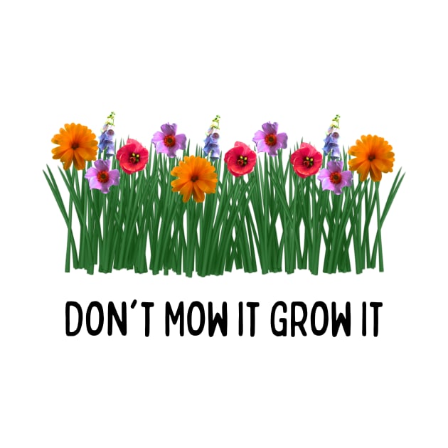 Don't Mow It Grow It by numpdog