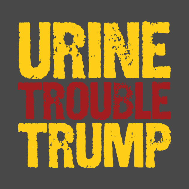 Urine Trouble Trump by Work for Justice