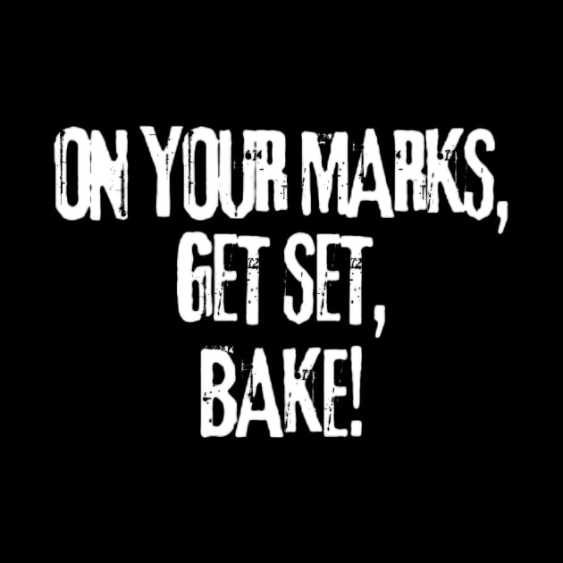 On Your Marks, Get Set, Bake Funny Baking by Sams Design Room