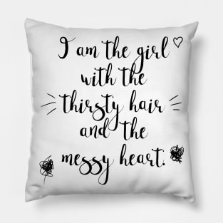 The Girl with the Thirsty Hair and the Messy Heart / Messed-Up Quotes Pillow