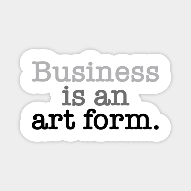 Business is an art form. Magnet by INKUBATUR