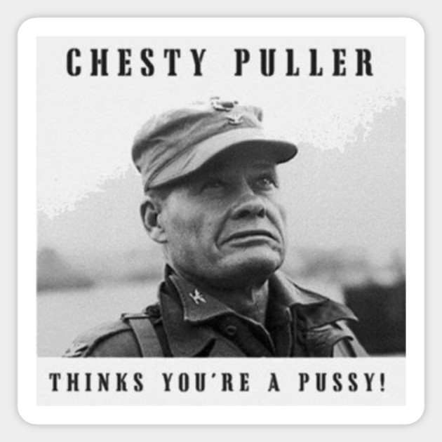Chesty Puller Thinks You Re A Pussy Usmc Marines Chesty Puller