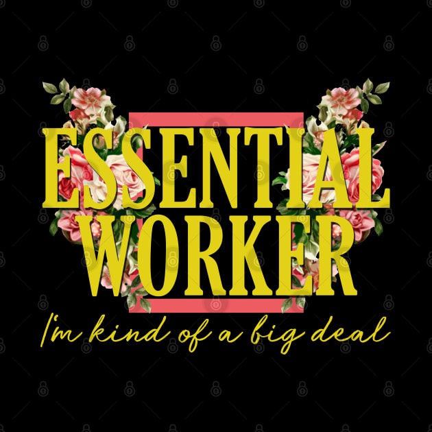 Essential Worker Kind of a Big Deal Floral Aesthetic by giovanniiiii