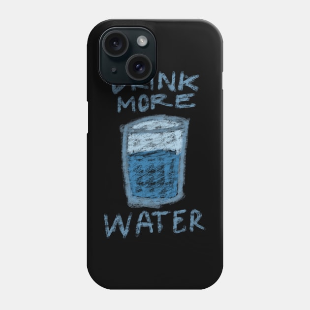 DRINK MORE WATER TYPOGRAPHY WITH A GLASS OF WATER CRAYON DRAWING Phone Case by itsMePopoi