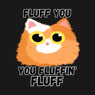 Fluff You [B] T-Shirt