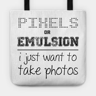 Pixels or Emulsion, I just want to take photos Tote