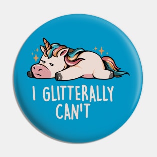 Glitterally Can't - Lazy Funny Unicorn Gift Pin